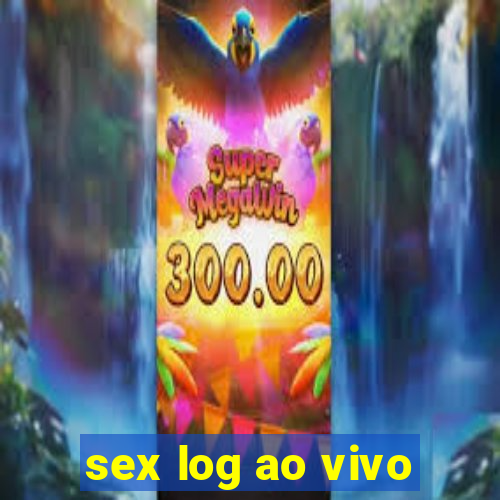 sex log ao vivo